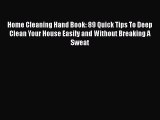 PDF Home Cleaning Hand Book: 89 Quick Tips To Deep Clean Your House Easily and Without Breaking