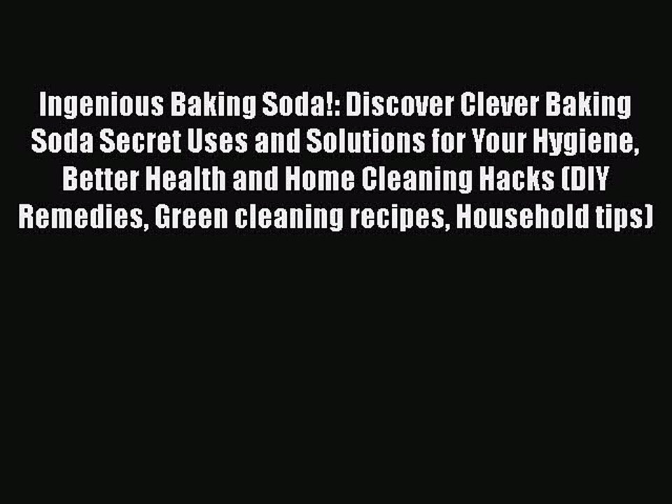 PDF Ingenious Baking Soda!: Discover Clever Baking Soda Secret Uses and Solutions for Your