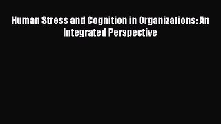 Read Human Stress and Cognition in Organizations: An Integrated Perspective Ebook Free