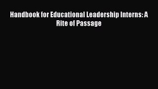 Download Book Handbook for Educational Leadership Interns: A Rite of Passage E-Book Download