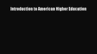 Read Book Introduction to American Higher Education E-Book Free