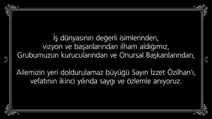 Sayın İzzet Özilhan’ı, vefatının ikinci yılında saygı ve özlemle anıyoruz.