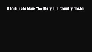Read A Fortunate Man: The Story of a Country Doctor Ebook Free
