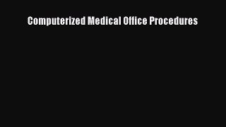 Read Computerized Medical Office Procedures Ebook Free
