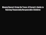 [PDF] Money Doesn't Grow On Trees: A Parent's Guide to Raising Financially Responsible Children