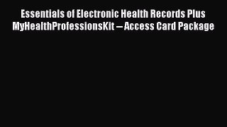 Read Essentials of Electronic Health Records Plus MyHealthProfessionsKit -- Access Card Package