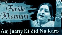 Fareeda Khanam - Aaj Jaany Ki Zid Na Karo