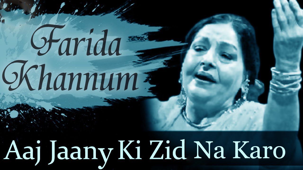 Fareeda Khanam - Aaj Jaany Ki Zid Na Karo