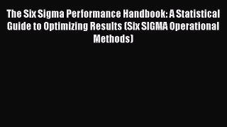 [Read] The Six Sigma Performance Handbook: A Statistical Guide to Optimizing Results (Six SIGMA