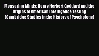 [Read] Measuring Minds: Henry Herbert Goddard and the Origins of American Intelligence Testing