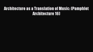 [Read] Architecture as a Translation of Music: (Pamphlet Architecture 16) E-Book Free