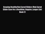 PDF Keeping Healthy Red-Eared Sliders (Red-Eared Slider Care For a Healthier Happier Longer
