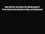 Download Book How Well Do You Know Your Medications?: Prescription Drug Overdose Signs and