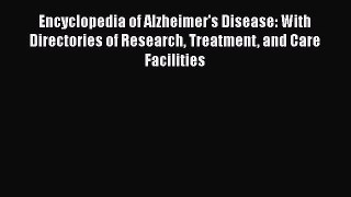 Read Encyclopedia of Alzheimer's Disease: With Directories of Research Treatment and Care Facilities