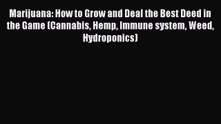 Download Book Marijuana: How to Grow and Deal the Best Deed in the Game (Cannabis Hemp Immune