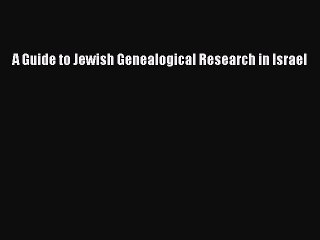 Read A Guide to Jewish Genealogical Research in Israel Ebook Free