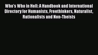 Read Who's Who in Hell: A Handbook and International Directory for Humanists Freethinkers Naturalist