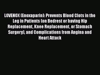 Video herunterladen: Read Book LOVENOX (Enoxaparin): Prevents Blood Clots in the Leg in Patients (on Bedrest or