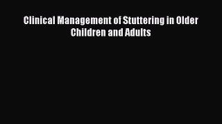 Read Book Clinical Management of Stuttering in Older Children and Adults E-Book Free