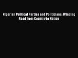 Download Nigerian Political Parties and Politicians: Winding Road from Country to Nation  Read