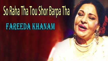 Fareeda Khanam - So Raha Tha Tou Shor Barpa Tha