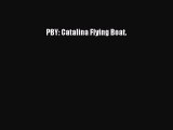 [Download] PBY: Catalina Flying Boat. PDF Free