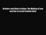 [Read] Brothers and Others in Arms: The Making of Love and War in Israeli Combat Units PDF