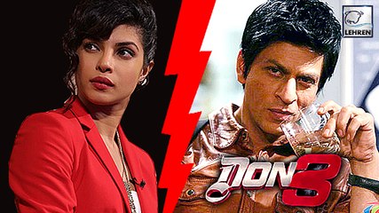 Priyanka Chopra Walks Out Of Shahrukh Khans Don 3