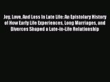 Read Joy Love And Loss In Late Life: An Epistolary History of How Early Life Experiences Long