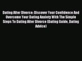 Read Dating After Divorce: Discover Your Confidence And Overcome Your Dating Anxiety With The