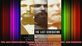 READ book  The Last Generation Young Virginians in Peace War and Reunion Civil War America Full Free