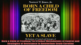 READ book  Born a Child of Freedom Yet a Slave Mechanisms of Control and Strategies of Resistance in Full Free