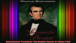 READ book  Slavemaster President The Double Career of James Polk Full EBook