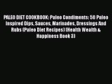 Read PALEO DIET COOKBOOK: Paleo Condiments: 50 Paleo Inspired Dips Sauces Marinades Dressings