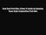 Read Real Deal Pork Ribs: A How-To Guide On Smoking Texas Style Competition Pork Ribs Ebook