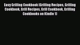 Read Easy Grilling Cookbook (Grilling Recipes Grilling Cookbook Grill Recipes Grill Cookbook
