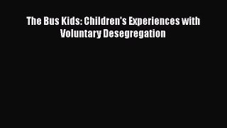 Read Book The Bus Kids: Children's Experiences with Voluntary Desegregation Ebook PDF