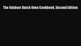 Read The Outdoor Dutch Oven Cookbook Second Edition Ebook Free