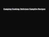 Read Camping Cooking: Delicious Campfire Recipes Ebook Free