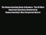 Read The Homeschooling Book of Answers : The 88 Most Important Questions Answered by Homeschooling's