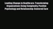 Read Leading Change in Healthcare: Transforming Organizations Using Complexity Positive Psychology