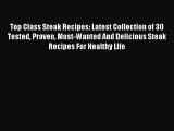 Read Top Class Steak Recipes: Latest Collection of 30 Tested Proven Most-Wanted And Delicious