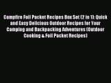 Read Campfire Foil Packet Recipes Box Set (2 in 1): Quick and Easy Delicious Outdoor Recipes