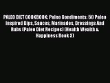 Download PALEO DIET COOKBOOK: Paleo Condiments: 50 Paleo Inspired Dips Sauces Marinades Dressings