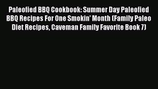 Read Paleofied BBQ Cookbook: Summer Day Paleofied BBQ Recipes For One Smokin' Month (Family