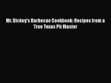 Download Mr. Dickey's Barbecue Cookbook: Recipes from a True Texas Pit Master Ebook Online