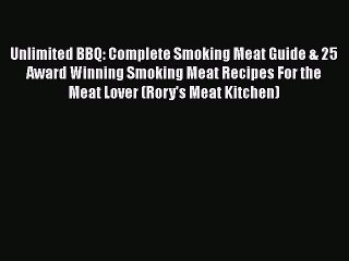 Read Unlimited BBQ: Complete Smoking Meat Guide & 25 Award Winning Smoking Meat Recipes For