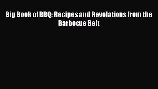 Read Big Book of BBQ: Recipes and Revelations from the Barbecue Belt Ebook Free