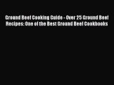 Read Ground Beef Cooking Guide - Over 25 Ground Beef Recipes: One of the Best Ground Beef Cookbooks