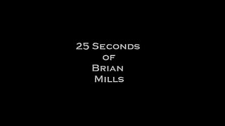 25 Seconds of Brian Mills